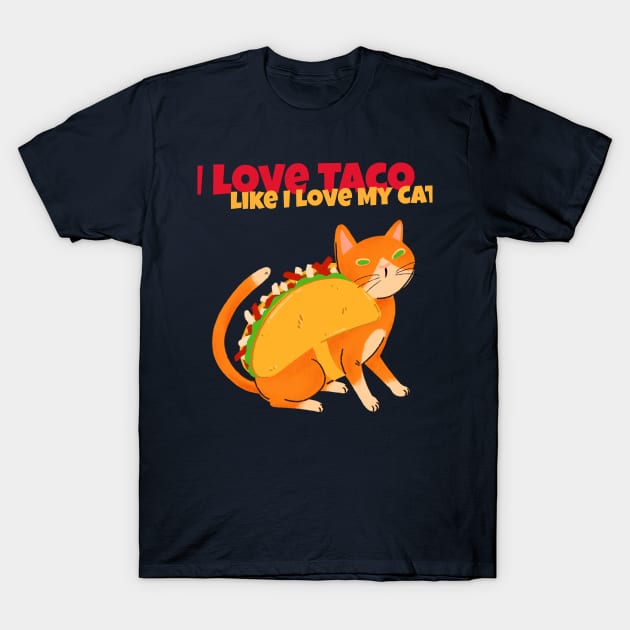 I Love My Taco Like I Love My Cat Tacocat T-Shirt by Feminist Foodie